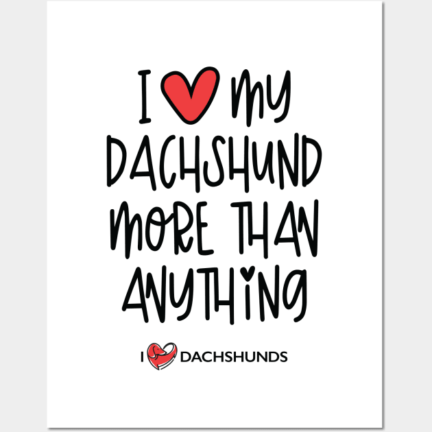 I Love My Dachshund More Than Anything Wall Art by I Love Dachshunds